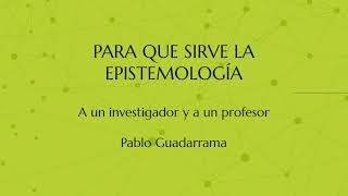 Para Qué Sirve La Epistemología  Pablo Guadarrama González [upl. by Eimmit476]