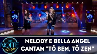 Melody e Bella Angel cantam quotTô bem tô zenquot  The Noite 040718 [upl. by Ecnarrot527]