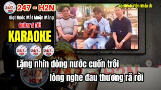 Giọt Nước Mắt Muộn Màng  Karaoke  Guitar A Tốt  Bệnh viện Nhân Ái  247  H2N [upl. by Ahsekar]