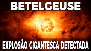 BETELGEUSE SOFRE EXPLOSÃO GIGANTESCA [upl. by Bobinette]