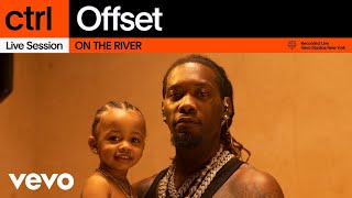 Offset  ON THE RIVER Live Session  Vevo ctrl [upl. by Dace]