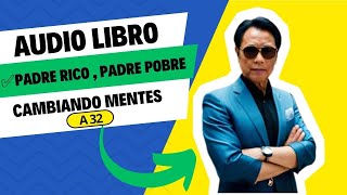 💎AUDIO LIBRO  Padre Rico Padre Pobre ✅De Robert Kiyosaki✅  Cambiando Mentes A32 [upl. by Haleemak]