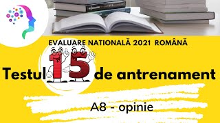 Testul 15 de antrenament  A8  opinie ⭐ Evaluare nationala 2021 romana [upl. by Alleyne9]