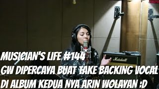 MUSICIANS LIFE 144  Gw dipercaya buat take backing vocal di album keduanya Arin Wolayan D [upl. by Megdal]