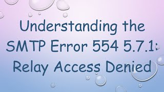 Understanding the SMTP Error 554 571 Relay Access Denied [upl. by Catie]