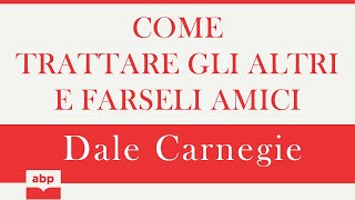 Come trattare gli altri e farseli amici Dale Carnegie Audiolibro [upl. by Gareth]