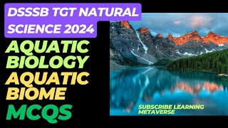 Aquatic Biology Aquatic Biome MCQs for DSSSB TGT NATURAL SCIENCE 2024aquaticbiologydsssb [upl. by Ltney]