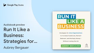 Run It Like a Business Strategies for Arts… by Aubrey Bergauer · Audiobook preview [upl. by Windy573]