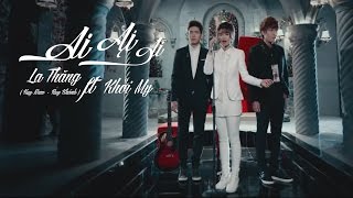 Ai Ai Ai Buông tay 2  La Thăng ft Khởi My  Official Music Video [upl. by Zeidman]