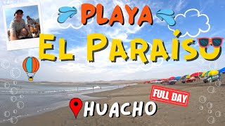 PLAYA EL PARAÍSO 😎  CÓMO LLEGAR Y QUÉ HACER EN UN FULL DAY ★ HUACHO  PERÚ ★ [upl. by Erline]