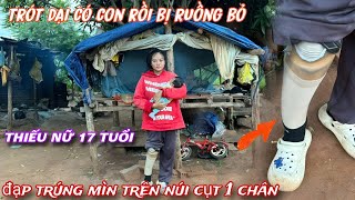 Thiếu nữ 17 tuổi CỤT 1 chân TRÓT dại TRAO thân có con rồi bị RUỒNG BỎ387 [upl. by Joab]