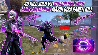 40 KILL SOLO VS SQUAD FULL UNGU  TEORI MAIN SANTAI PANEN KILL  FREE FIRE INDONESIA [upl. by Nari]