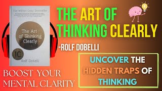 THE ART OF THINKING CLEARLY  LifeChanging Audiobook Summary  Avoid 99 Thinking Errors [upl. by Kanter38]