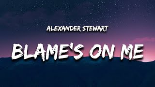 Alexander Stewart  blames on me Lyrics [upl. by Ailecec]