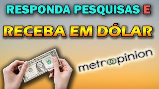 MetroOpinion Site de Pesquisas que paga em Dólar Excelente Opção de Renda Extra [upl. by Oringa356]