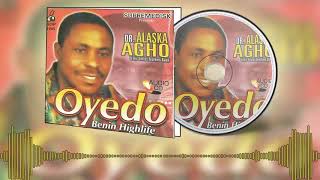 BENIN MUSIC►Dr Alaska Agho  Oyedo Full Album  Evergreen Edo Music [upl. by Eenoj164]