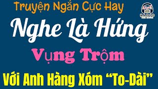 Full Truyện Ngắn Thầm Kín  ĐÊM VỤNG TRỘM VỚI HÀNG XÓM Truyện Ai Cũng Phải Khen Vi Quá Hay [upl. by Akemet]