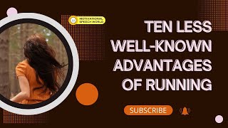 TEN LESS WELL KNOWN ADVANTAGES OF RUNNING [upl. by Imoian143]