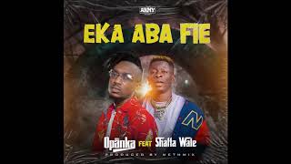 Opanka  Eka Aba Fie ft Shatta Wale Official Audio [upl. by Adnomar]