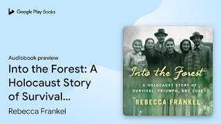 Into the Forest A Holocaust Story of Survival… by Rebecca Frankel · Audiobook preview [upl. by Ahtnama]