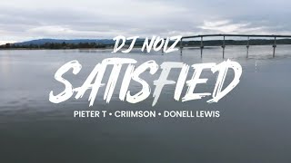 DJ NOIZ SATISFIED ft Pieter T Criimson Donell lewis [upl. by Roehm333]