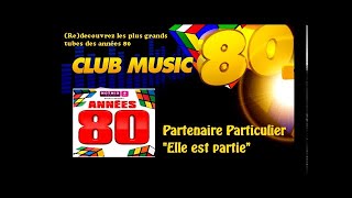 Partenaire Particulier  Elle est partie  ClubMusic80s [upl. by Gunar]