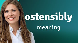 Ostensibly • definition of OSTENSIBLY [upl. by Mayeda]