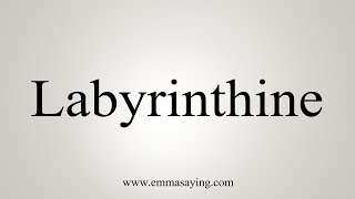 How To Say Labyrinthine [upl. by Aierdna]