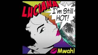 Luciana  Im Still Hot Extended Mix [upl. by Kcirdderf768]