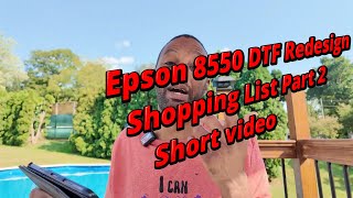 Epson 8550 DTF Redesign Shopping List Part 2 Short Video [upl. by Artina]