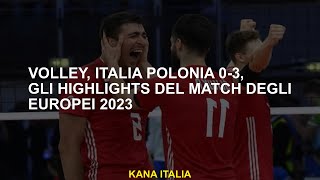 Volley Italia Polonia 03 gli highlights del match degli Europei 2023 [upl. by Atiuqet]