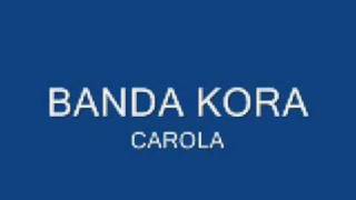 banda kora carola [upl. by Yrahk]