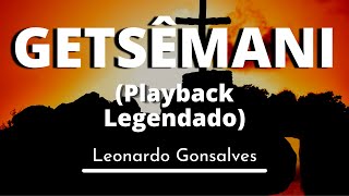 Getsêmani  Leonardo Gonsalves Playback Legendado original [upl. by Akira]