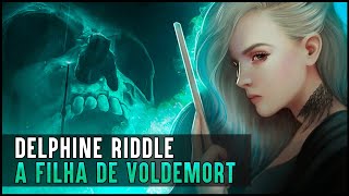 A HISTÓRIA DE DELPHINI RIDDLE  FILHA DE VOLDEMORT [upl. by Novyar]