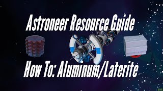 Astroneer Resource Guide AluminumLaterite [upl. by Ahsatal770]