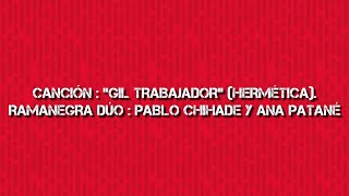 Canción “GIL TRABAJADOR” HERMÉTICA  RAMANEGRA DÚO PABLO CHIHADE Y ANA PATANÉ [upl. by Eleik]