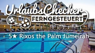 5★ Rixos The Palm  Dubai  UrlaubsChecker ferngesteuert [upl. by Ayocal]