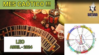 LEO ABRIL 2024  CAOS  HATHOR TAROT Y OCULTISMO [upl. by Lesya]