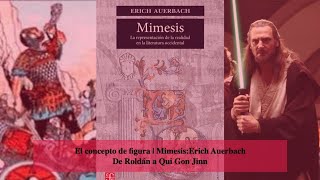 El concepto de figura  Mimesis Erich Auerbach  De Roldán a Qui Gon Jinn [upl. by Winfield514]