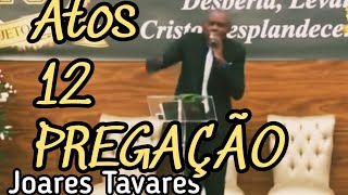 PREGAÇÃO ATOS 12 pr joares tavarez2018 [upl. by Niggem]