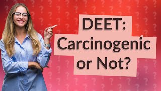 How carcinogenic is DEET [upl. by Calvinna962]