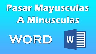 Como pasar un texto de mayuscula a minuscula en word [upl. by Sowell]