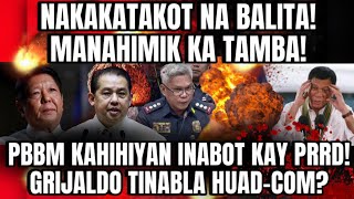 NAKAKATAKOT NA BALITAMANAHIMIK KA TAMBA PBBM KAHIHIYAN INABOT KAY PRRD GRIJALDO TINABLA HUADCOM [upl. by Nnayt]