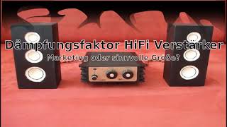 Dämpfungsfaktor HiFi Verstärker  Marketing oder sinnvolle Größe [upl. by Jandel933]