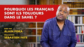 La chronique  Pourquoi les français sont ils toujours dans le Sahel [upl. by Ardnael778]