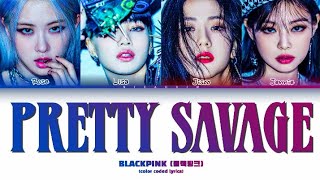 BLACKPINK 블랙핑크 Pretty Savage lyrics color coded lyrics [upl. by Ab]