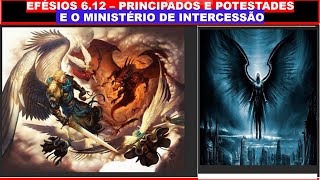 EFÉSIOS 612  PRINCIPADOS E POTESTADES E O MINISTÉRIO DE INTERCESSÃO – Parte 1 [upl. by Lowe]