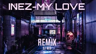 INEZ  MY LOVE DJ NEG REMIX [upl. by Netty]