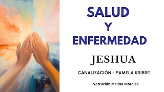 SALUD Y ENFERMEDAD 💗 Mensaje de Jeshua Para Sanos Enfermos y Terminales Canalización Pamela Kribbe [upl. by Bernat]