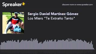 Los Miers quotTe Extraño Tantoquot hecho con Spreaker [upl. by Ferrigno]